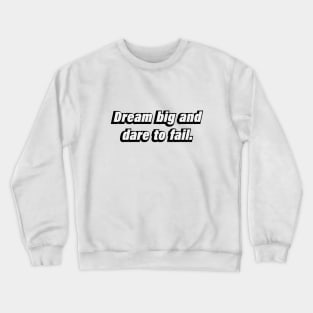 Dream big and dare to fail Crewneck Sweatshirt